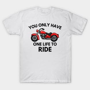You only have one life to ride T-Shirt
